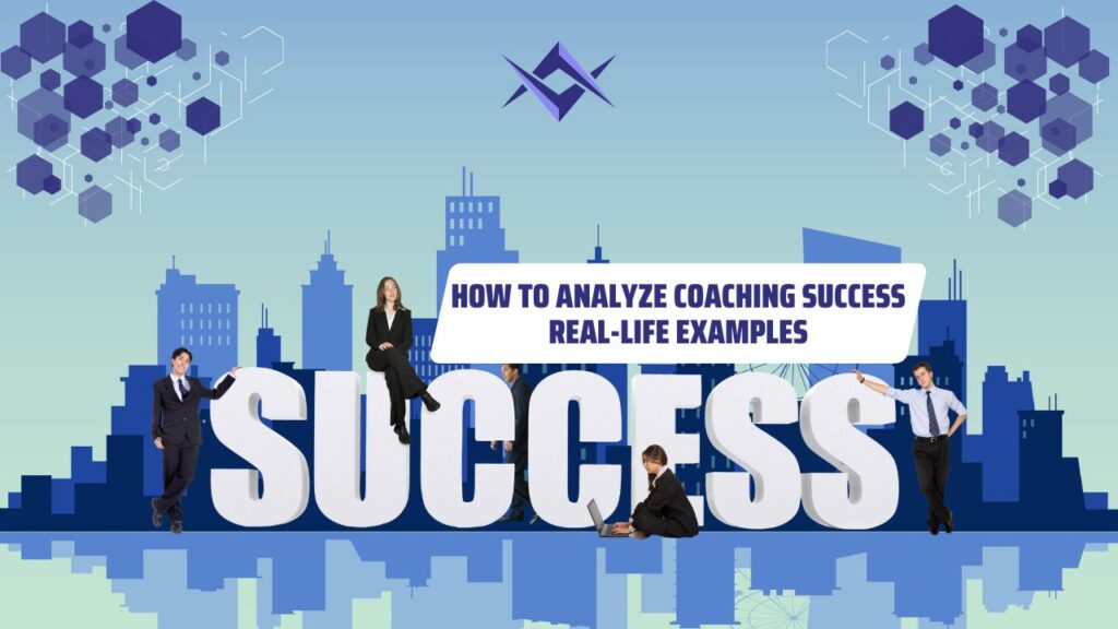 How to Analyze Coaching Success: Real-Life Examples